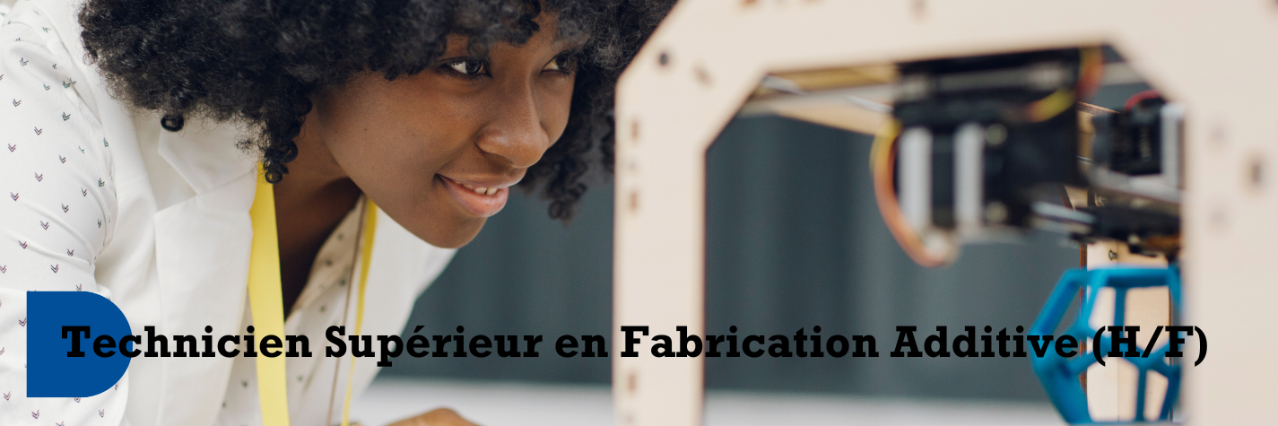 Formez-vous à l’impression 3D dans un métier d’avenir :  Technicien Supérieur en Fabrication Additive